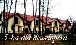 5 ha dla dewelopera , zabudowa szeregowa