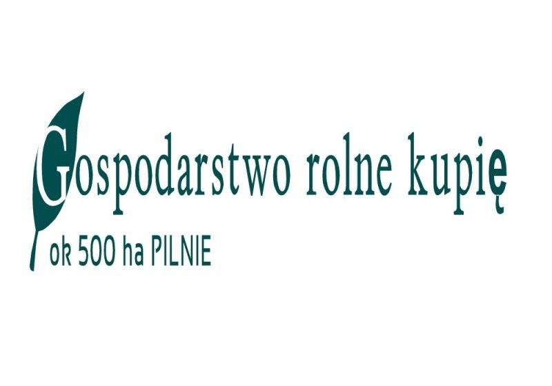 Działa rolna ok 500 ha Kupię -PILNIE