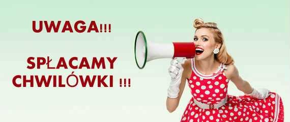 SPŁACAMY CHWILÓWKI !!!